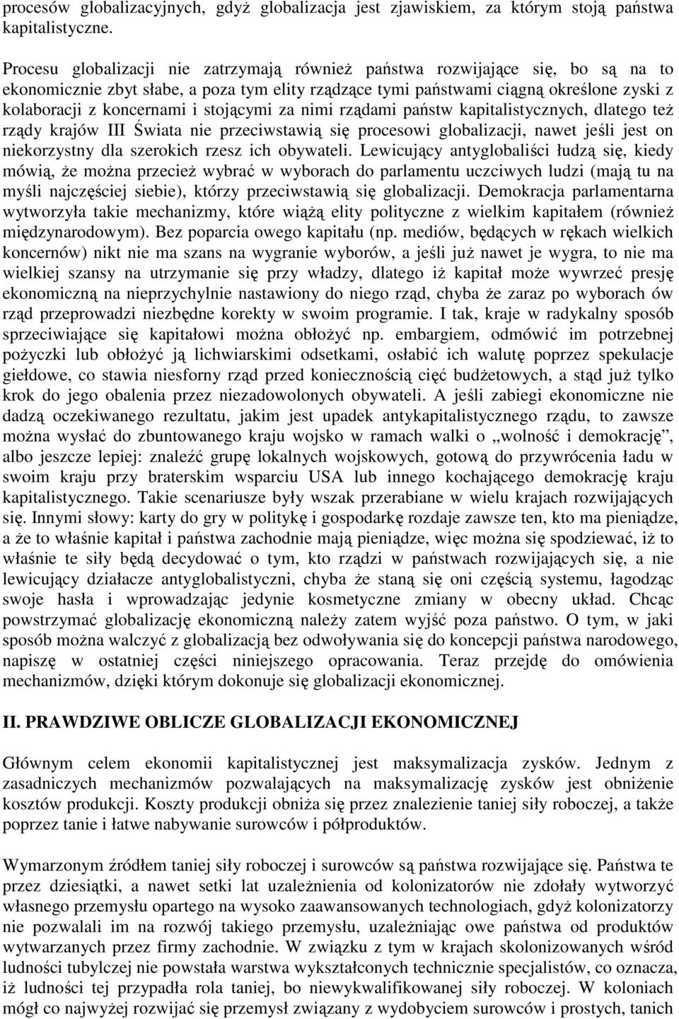 stojącymi za nimi rządami państw kapitalistycznych, dlatego teŝ rządy krajów III Świata nie przeciwstawią się procesowi globalizacji, nawet jeśli jest on niekorzystny dla szerokich rzesz ich