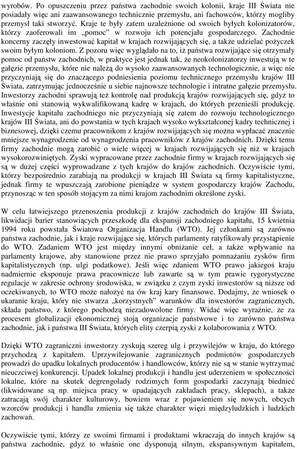 Zachodnie koncerny zaczęły inwestować kapitał w krajach rozwijających się, a takŝe udzielać poŝyczek swoim byłym koloniom.