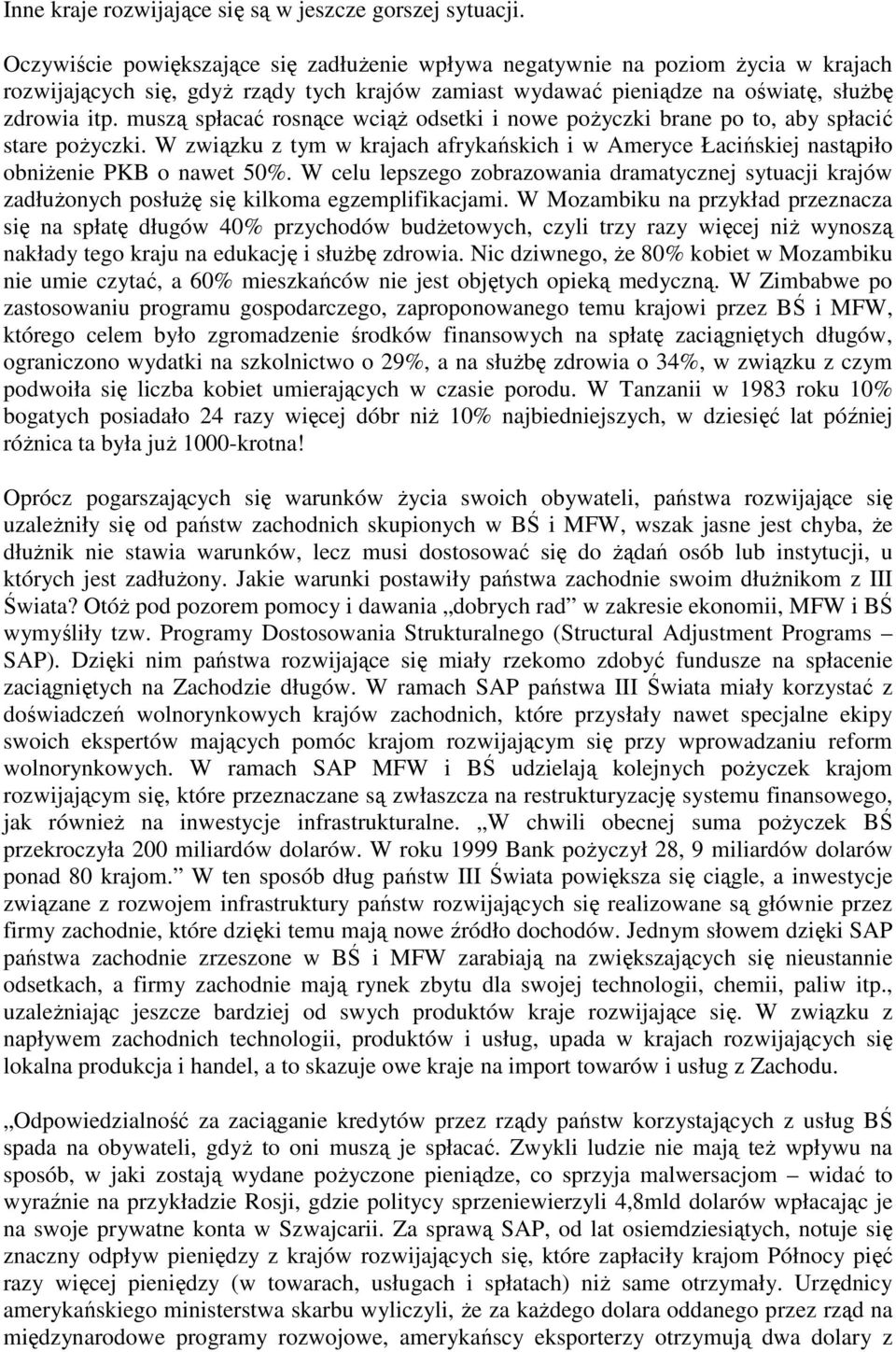 muszą spłacać rosnące wciąŝ odsetki i nowe poŝyczki brane po to, aby spłacić stare poŝyczki. W związku z tym w krajach afrykańskich i w Ameryce Łacińskiej nastąpiło obniŝenie PKB o nawet 50%.