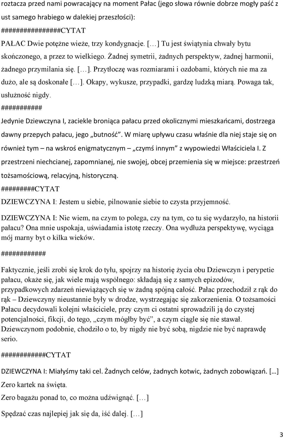 Przytłoczę was rozmiarami i ozdobami, których nie ma za dużo, ale są doskonałe [ ]. Okapy, wykusze, przypadki, gardzę ludzką miarą. Powaga tak, usłużność nigdy.