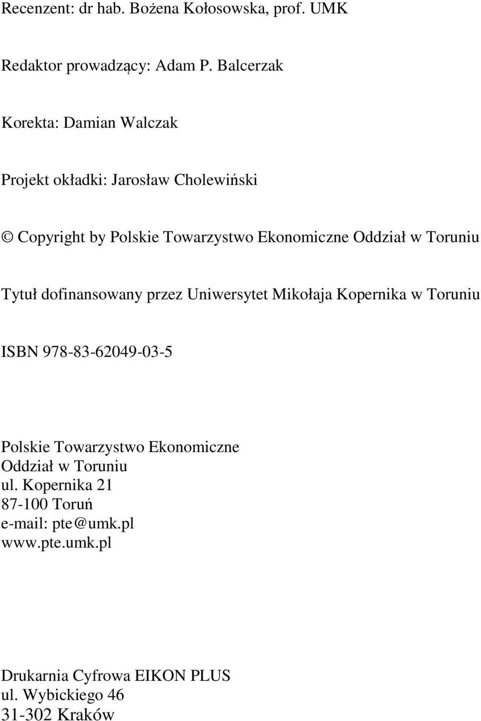 Oddział w Toruniu Tytuł dofinansowany przez Uniwersytet Mikołaja Kopernika w Toruniu ISBN 978-83-62049-03-5 Polskie