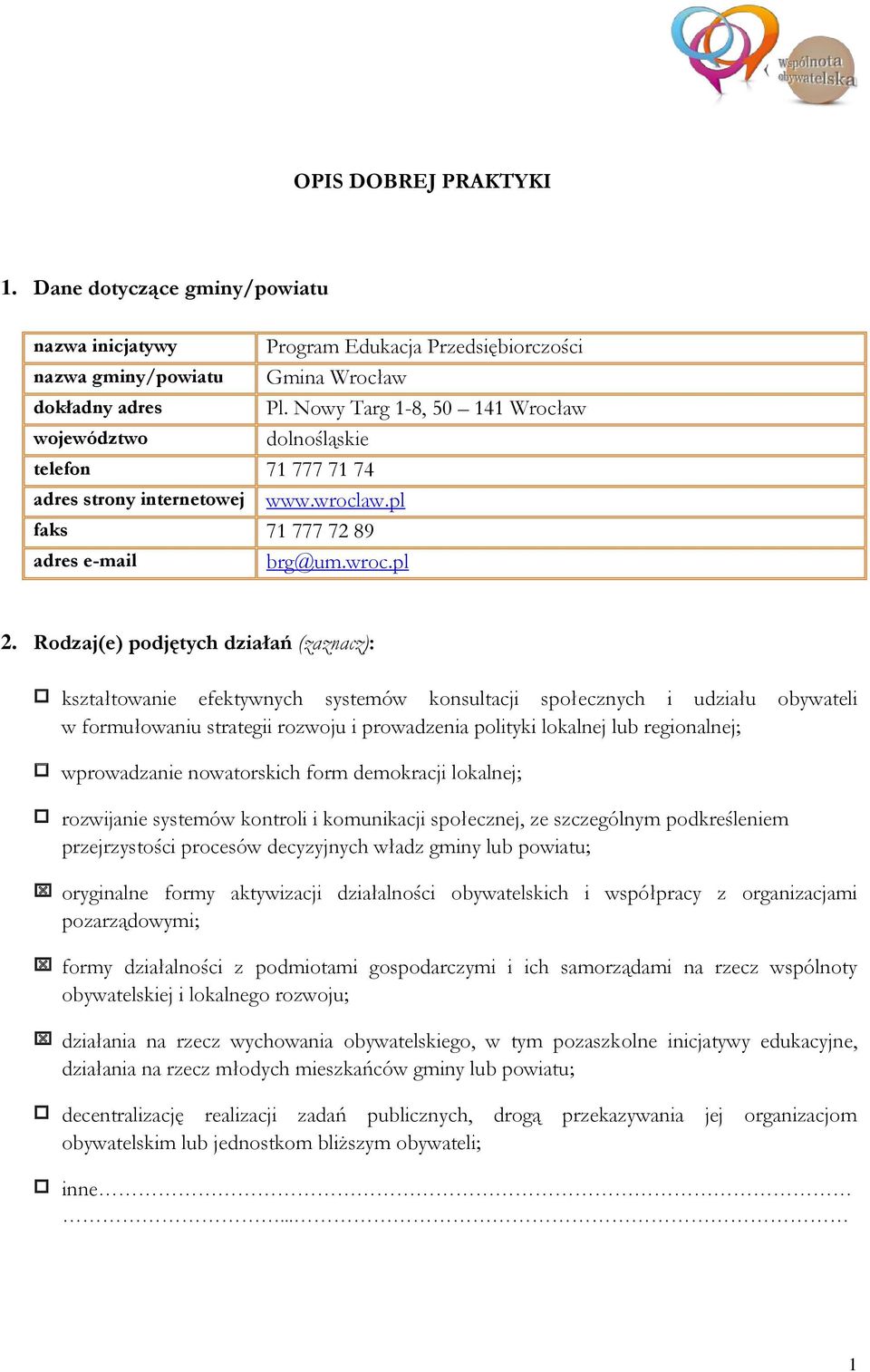 Rodzaj(e) podjętych działań (zaznacz): kształtowanie efektywnych systemów konsultacji społecznych i udziału obywateli w formułowaniu strategii rozwoju i prowadzenia polityki lokalnej lub regionalnej;