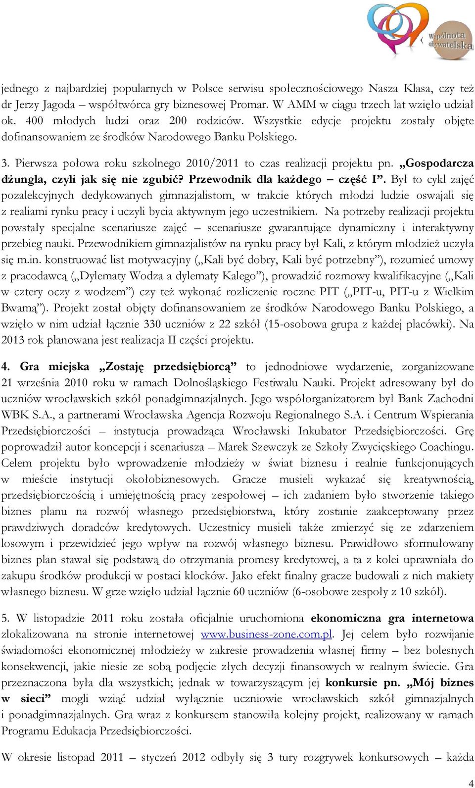 Pierwsza połowa roku szkolnego 2010/2011 to czas realizacji projektu pn. Gospodarcza dżungla, czyli jak się nie zgubić? Przewodnik dla każdego część I.