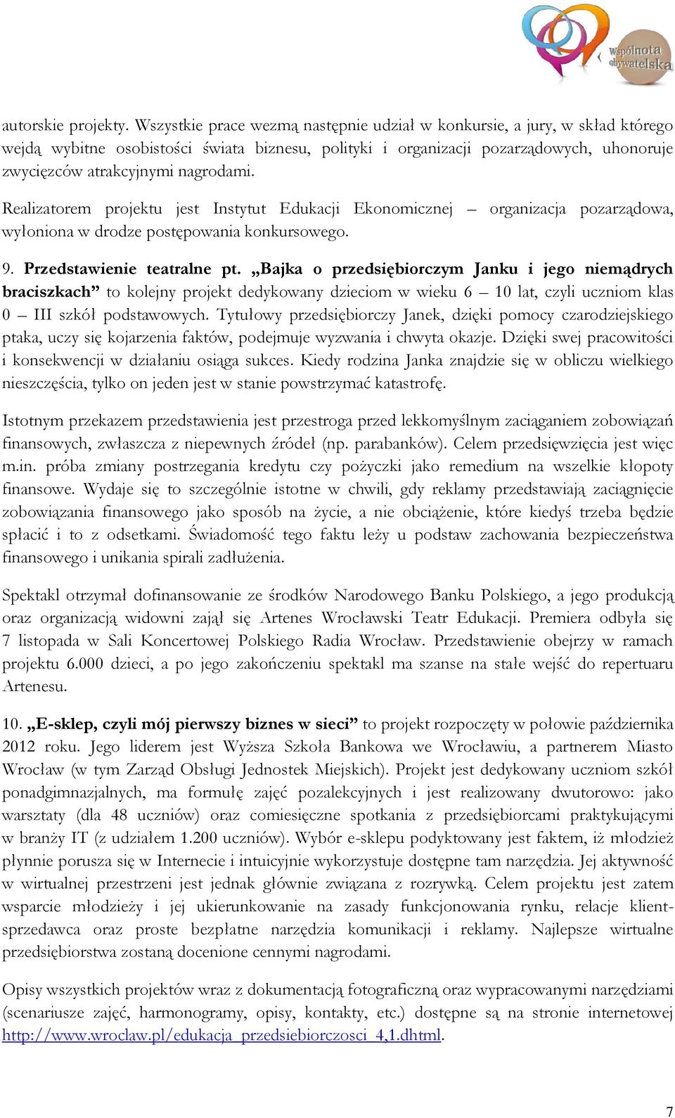 Realizatorem projektu jest Instytut Edukacji Ekonomicznej organizacja pozarządowa, wyłoniona w drodze postępowania konkursowego. 9. Przedstawienie teatralne pt.