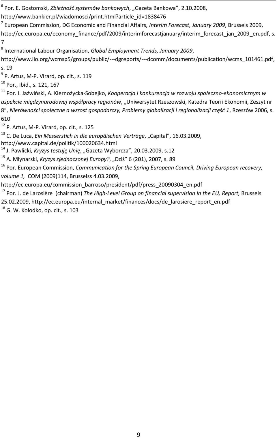 eu/economy_finance/pdf/2009/interimforecastjanuary/interim_forecast_jan_2009_en.pdf, s. 7 8 International Labour Organisation, Global Employment Trends, January 2009, http://www.ilo.