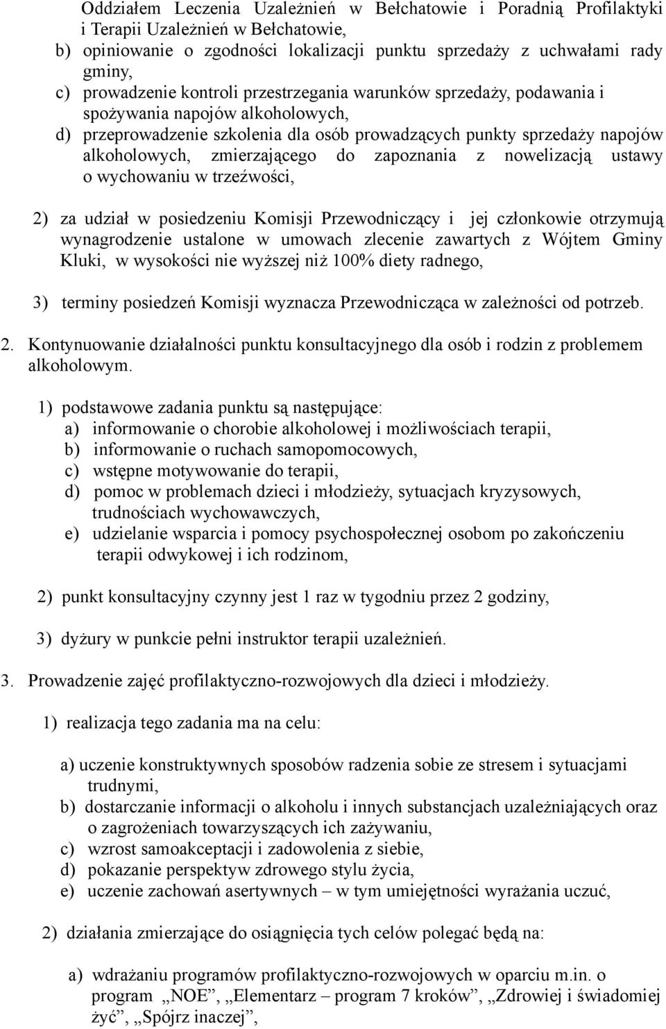 zapoznania z nowelizacją ustawy o wychowaniu w trzeźwości, 2) za udział w posiedzeniu Komisji Przewodniczący i jej członkowie otrzymują wynagrodzenie ustalone w umowach zlecenie zawartych z Wójtem