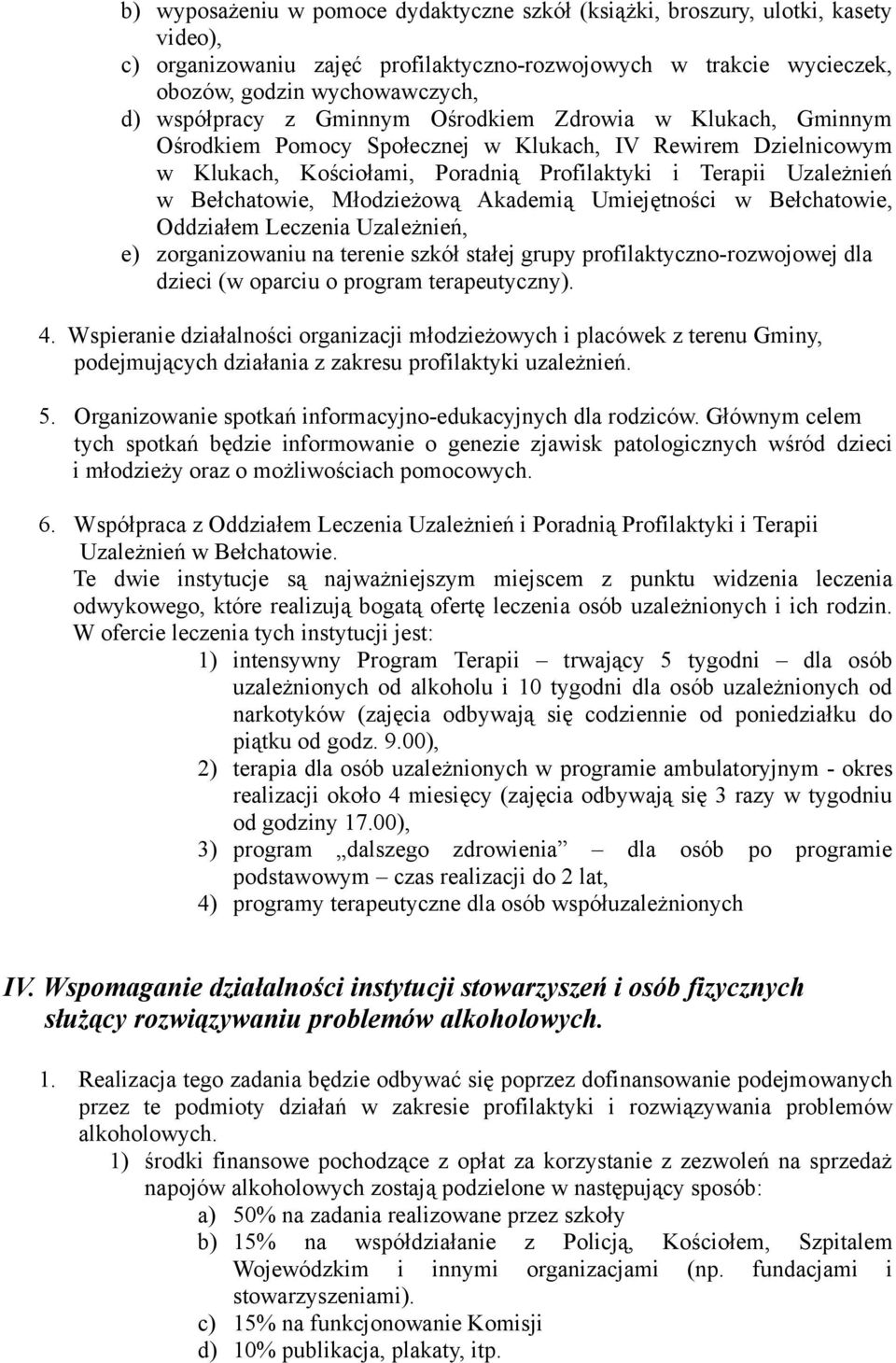 Młodzieżową Akademią Umiejętności w Bełchatowie, Oddziałem Leczenia Uzależnień, e) zorganizowaniu na terenie szkół stałej grupy profilaktyczno-rozwojowej dla dzieci (w oparciu o program