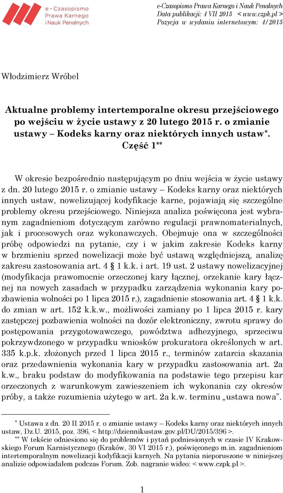 o zmianie ustawy Kodeks karny oraz niektórych innych ustaw, nowelizującej kodyfikacje karne, pojawiają się szczególne problemy okresu przejściowego.