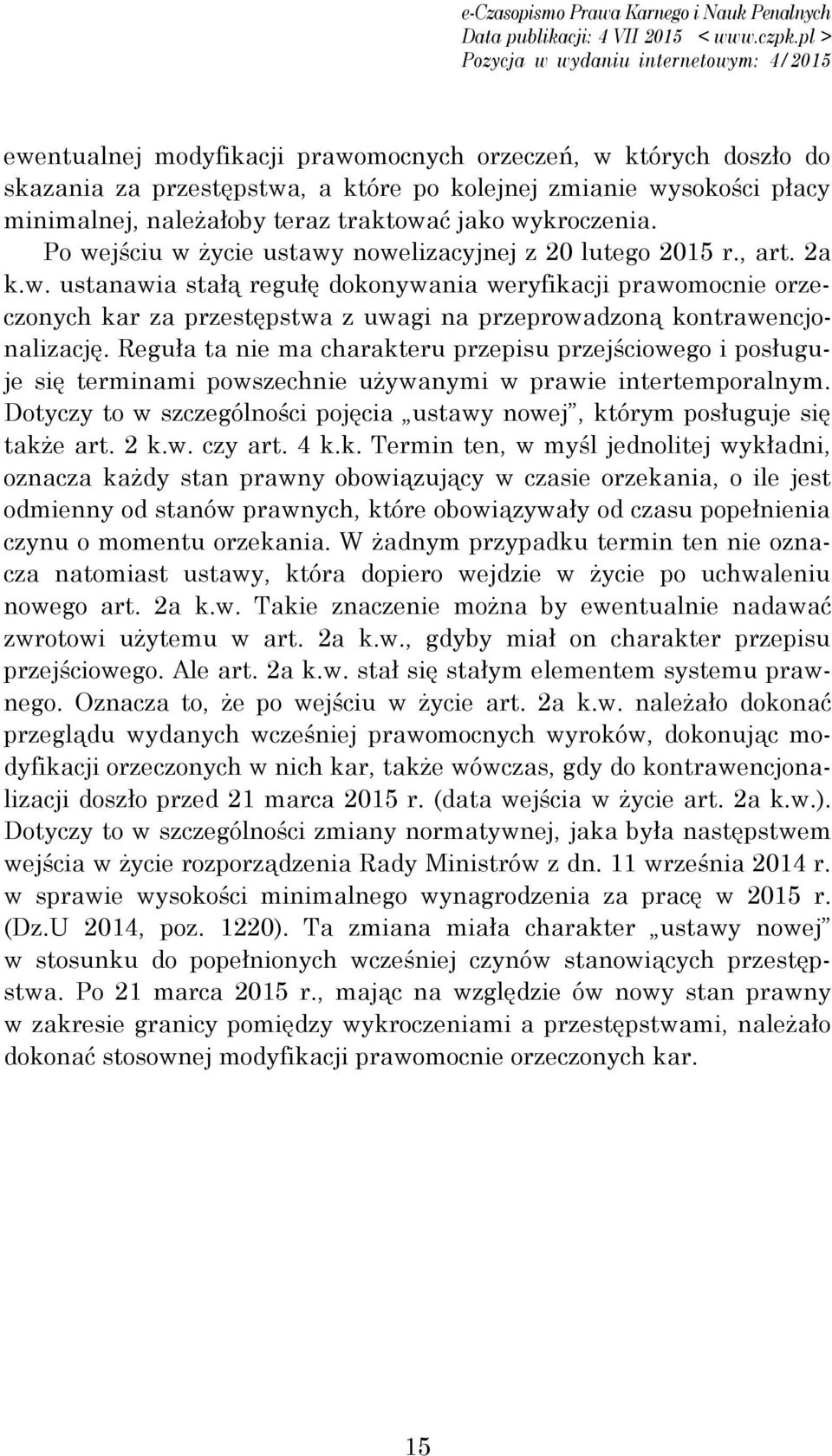 Reguła ta nie ma charakteru przepisu przejściowego i posługuje się terminami powszechnie używanymi w prawie intertemporalnym.