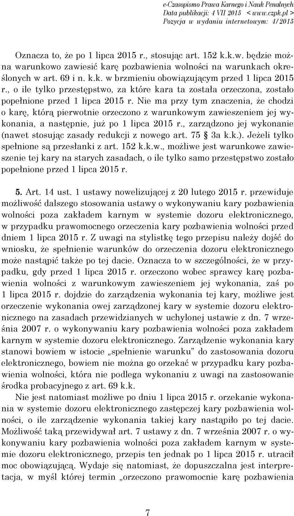 Nie ma przy tym znaczenia, że chodzi o karę, którą pierwotnie orzeczono z warunkowym zawieszeniem jej wykonania, a następnie, już po 1 lipca 2015 r.