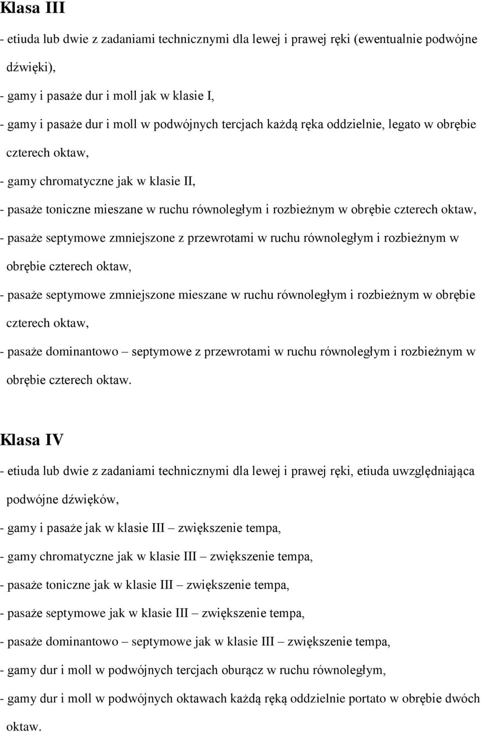 septymowe zmniejszone z przewrotami w ruchu równoległym i rozbieżnym w obrębie czterech oktaw, - pasaże septymowe zmniejszone mieszane w ruchu równoległym i rozbieżnym w obrębie czterech oktaw, -