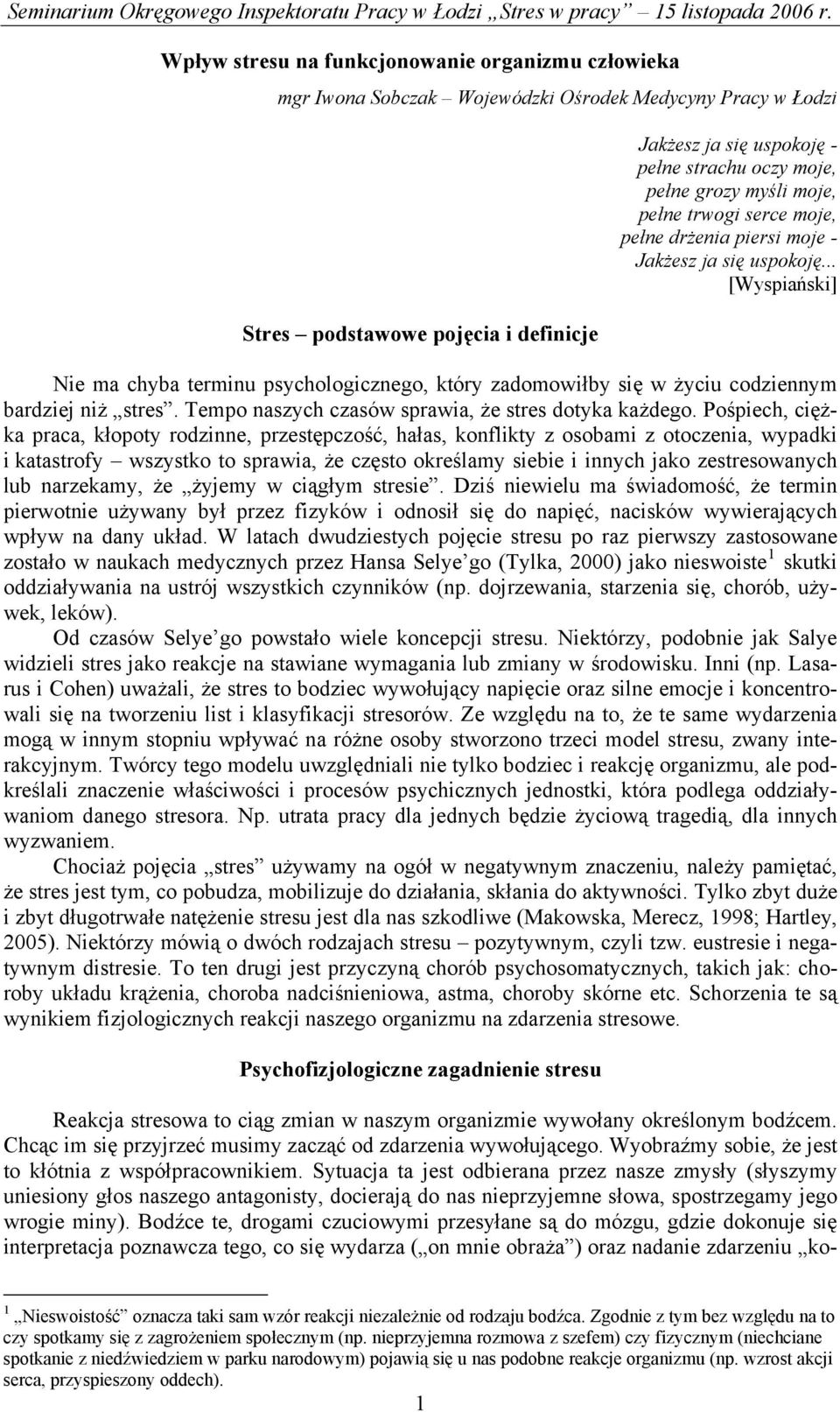 .. [Wyspiański] Nie ma chyba terminu psychologicznego, który zadomowiłby się w życiu codziennym bardziej niż stres. Tempo naszych czasów sprawia, że stres dotyka każdego.