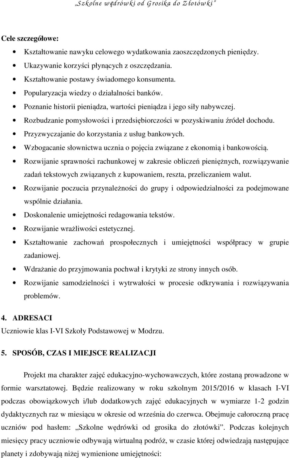 Przyzwyczajanie do korzystania z usług bankowych. Wzbogacanie słownictwa ucznia o pojęcia związane z ekonomią i bankowością.