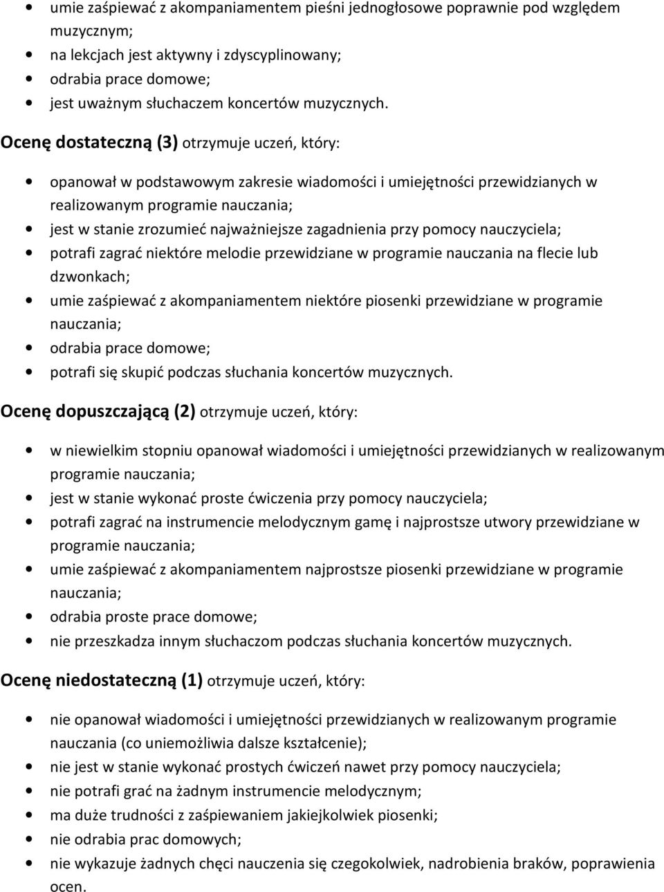 pomocy nauczyciela; potrafi zagrać niektóre melodie przewidziane w programie nauczania na flecie lub dzwonkach; umie zaśpiewać z akompaniamentem niektóre piosenki przewidziane w programie potrafi się