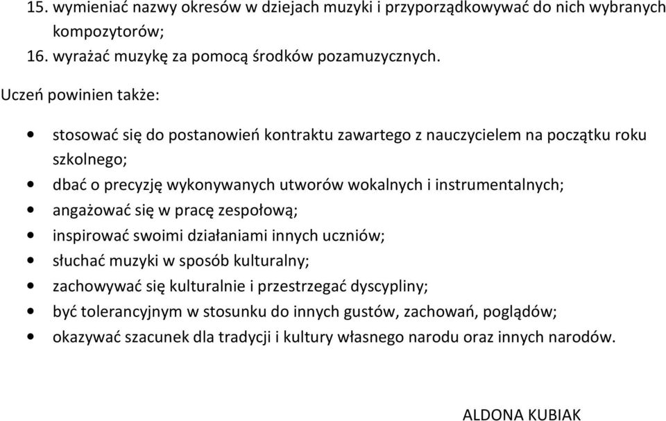 instrumentalnych; angażować się w pracę zespołową; inspirować swoimi działaniami innych uczniów; słuchać muzyki w sposób kulturalny; zachowywać się kulturalnie i