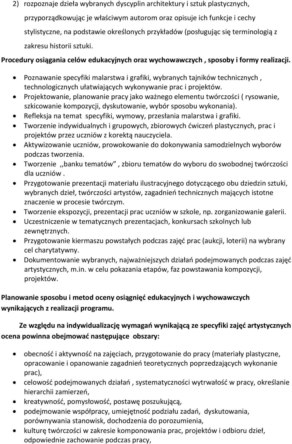 Poznawanie specyfiki malarstwa i grafiki, wybranych tajników technicznych, technologicznych ułatwiających wykonywanie prac i projektów.