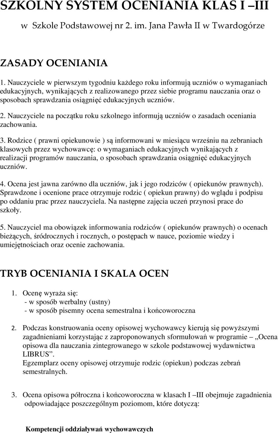 edukacyjnych uczniów. 2. Nauczyciele na początku roku szkolnego informują uczniów o zasadach oceniania zachowania. 3.