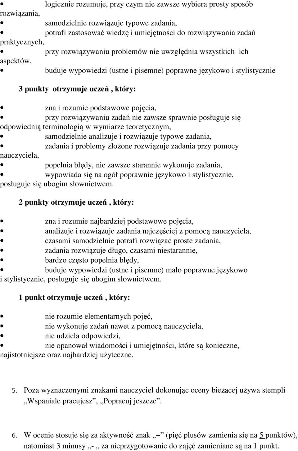 pojęcia, przy rozwiązywaniu zadań nie zawsze sprawnie posługuje się odpowiednią terminologią w wymiarze teoretycznym, samodzielnie analizuje i rozwiązuje typowe zadania, zadania i problemy złożone