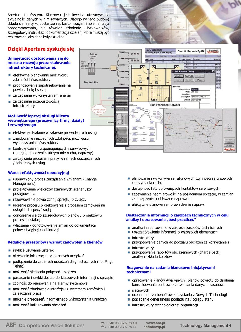 realizowane, aby dane by³y aktualne Dziêki Aperture zyskuje siê Umiejêtnoœæ dostosowania siê do procesu rozwoju przez skalowanie infrastruktury technicznej.