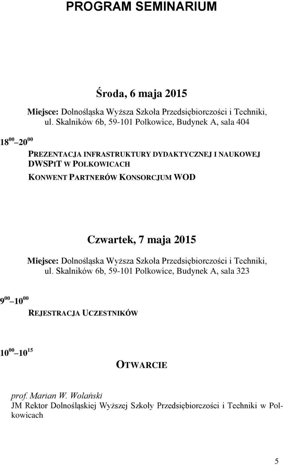 PARTNERÓW KONSORCJUM WOD Czwartek, 7 maja 2015 Miejsce: Dolnośląska Wyższa Szkoła Przedsiębiorczości i Techniki, ul.