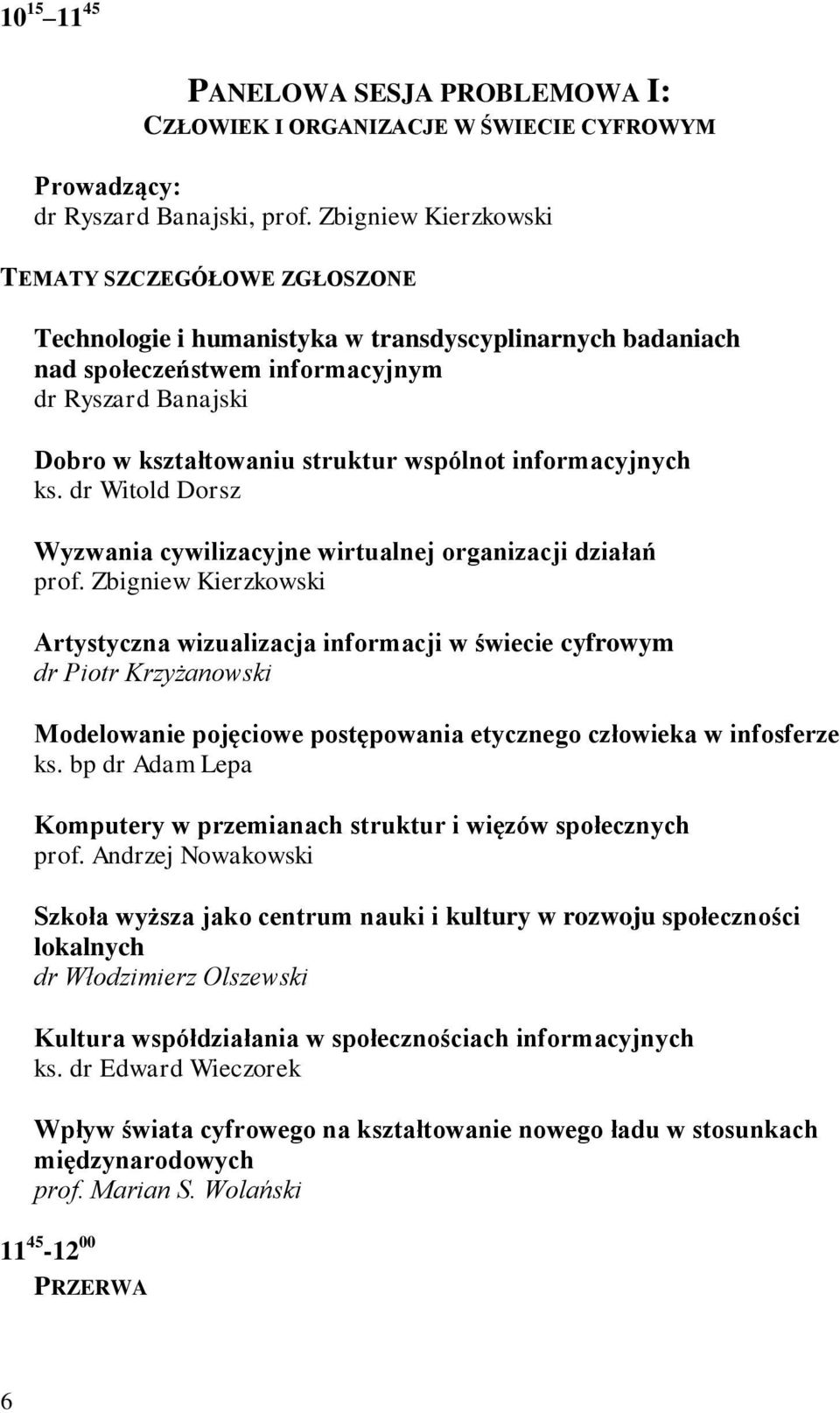 wspólnot informacyjnych ks. dr Witold Dorsz Wyzwania cywilizacyjne wirtualnej organizacji działań prof.