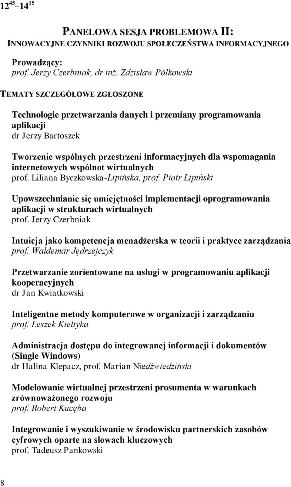 internetowych wspólnot wirtualnych prof. Liliana Byczkowska-Lipińska, prof. Piotr Lipiński Upowszechnianie się umiejętności implementacji oprogramowania aplikacji w strukturach wirtualnych prof.