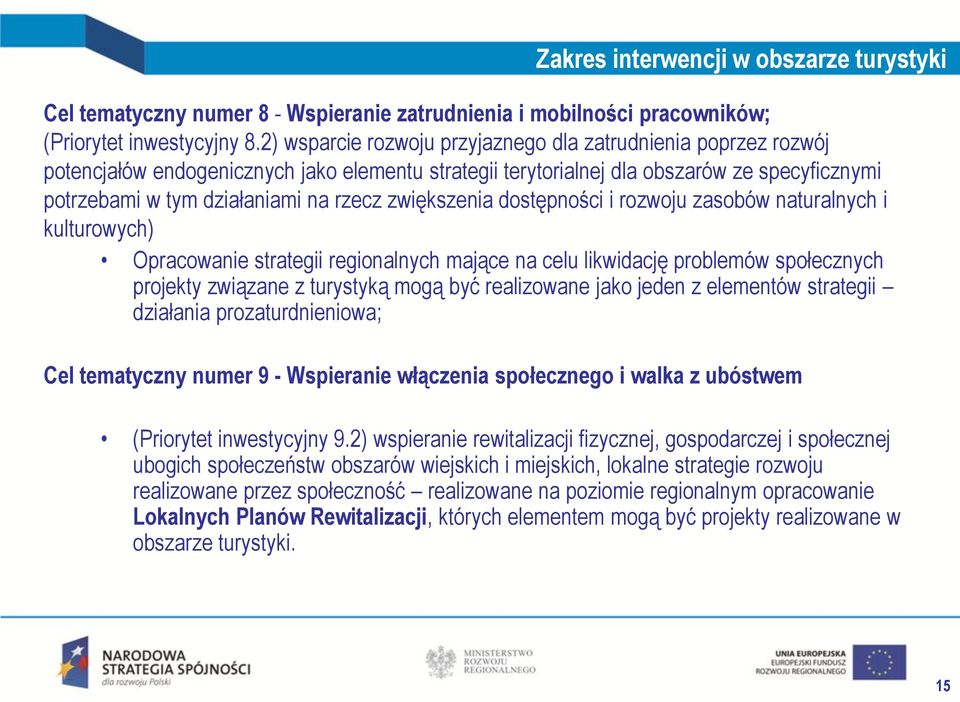 zwiększenia dostępności i rozwoju zasobów naturalnych i kulturowych) Opracowanie strategii regionalnych mające na celu likwidację problemów społecznych projekty związane z turystyką mogą być