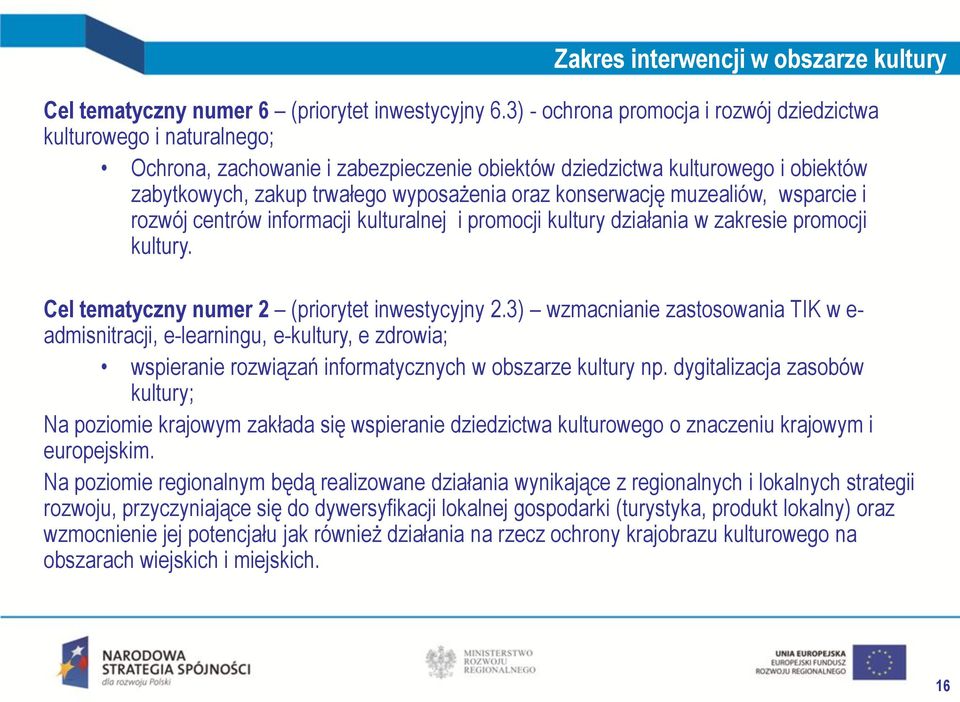 konserwację muzealiów, wsparcie i rozwój centrów informacji kulturalnej i promocji kultury działania w zakresie promocji kultury. Cel tematyczny numer 2 (priorytet inwestycyjny 2.