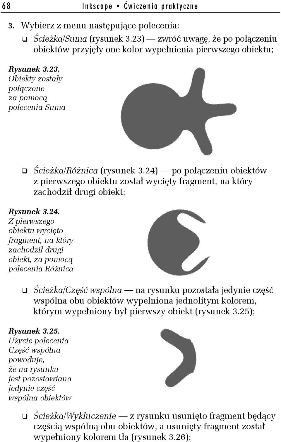 24) po połączeniu obiektów z pierwszego obiektu został wycięty fragment, na który zachodził drugi obiekt; Rysunek 3.24. Z pierwszego obiektu wycięto fragment, na który zachodził drugi obiekt, za