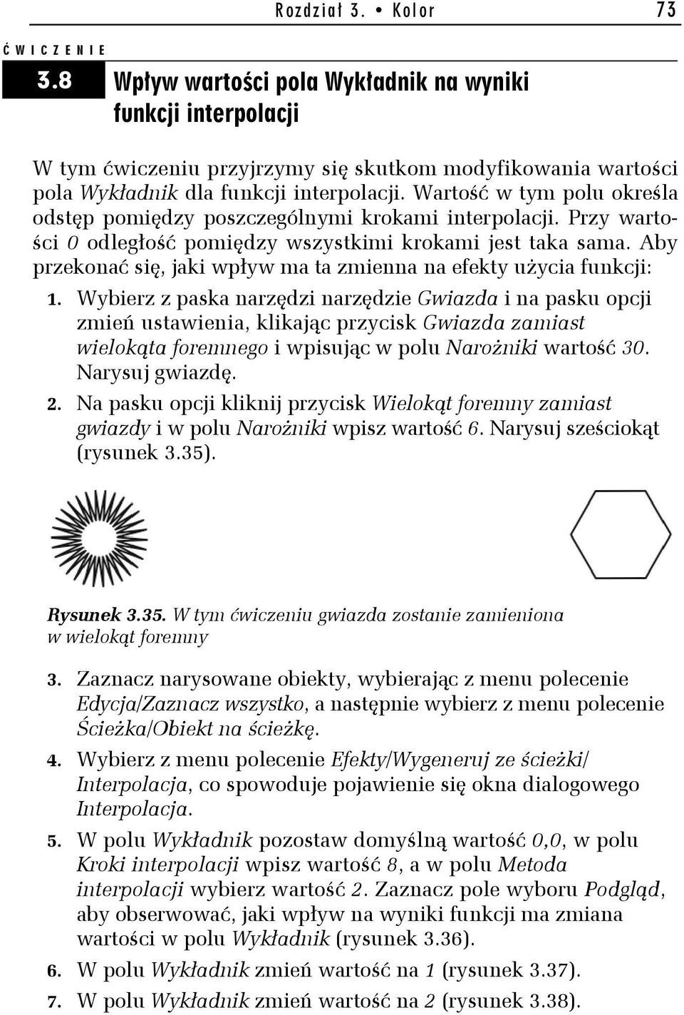 Aby przekonać się, jaki wpływ ma ta zmienna na efekty użycia funkcji: 1.