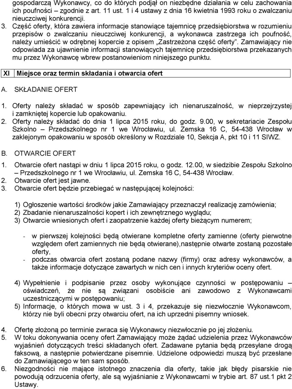 Część oferty, która zawiera informacje stanowiące tajemnicę przedsiębiorstwa w rozumieniu przepisów o zwalczaniu nieuczciwej konkurencji, a wykonawca zastrzega ich poufność, należy umieścić w