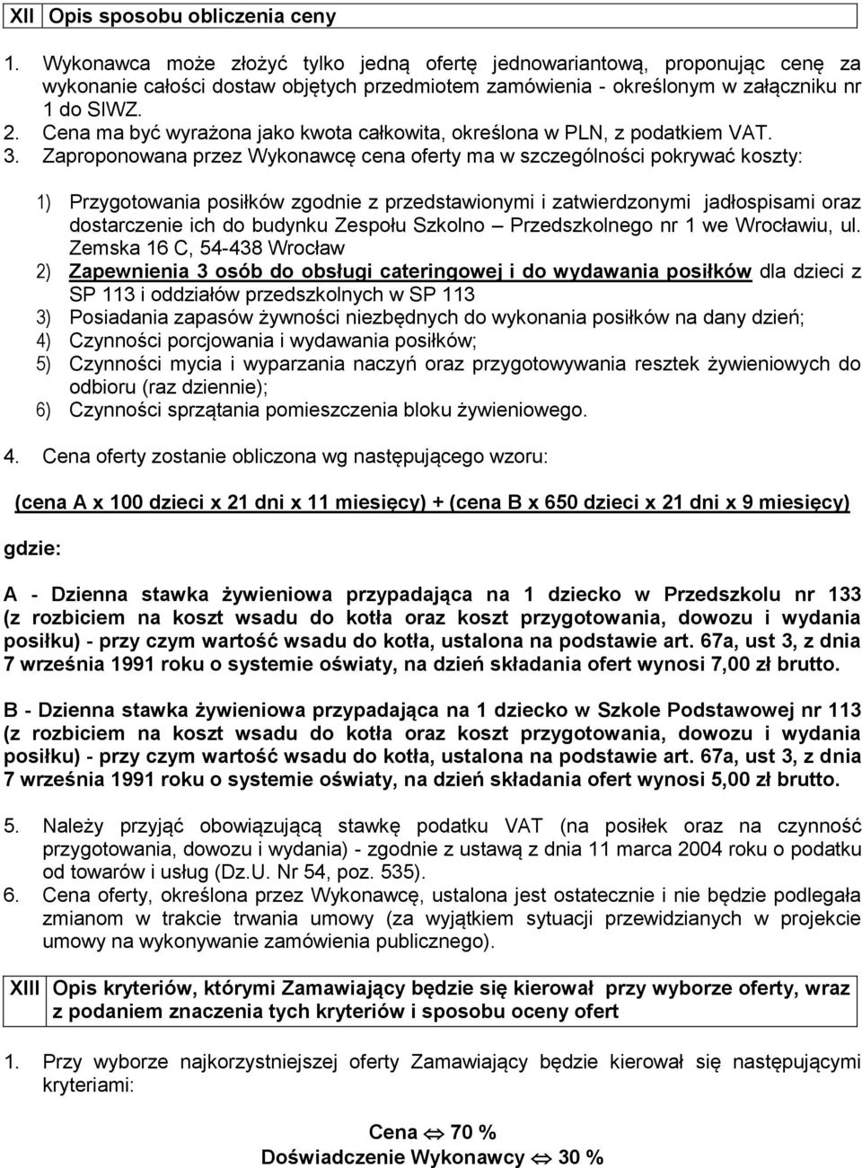 Cena ma być wyrażona jako kwota całkowita, określona w PLN, z podatkiem VAT. 3.