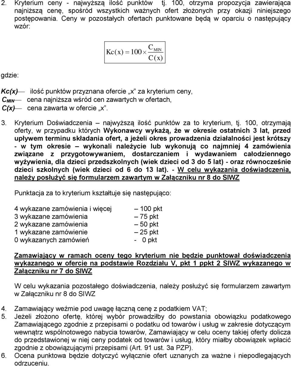 zawartych w ofertach, C(x) cena zawarta w ofercie x. 3. Kryterium Doświadczenia najwyższą ilość punktów za to kryterium, tj.