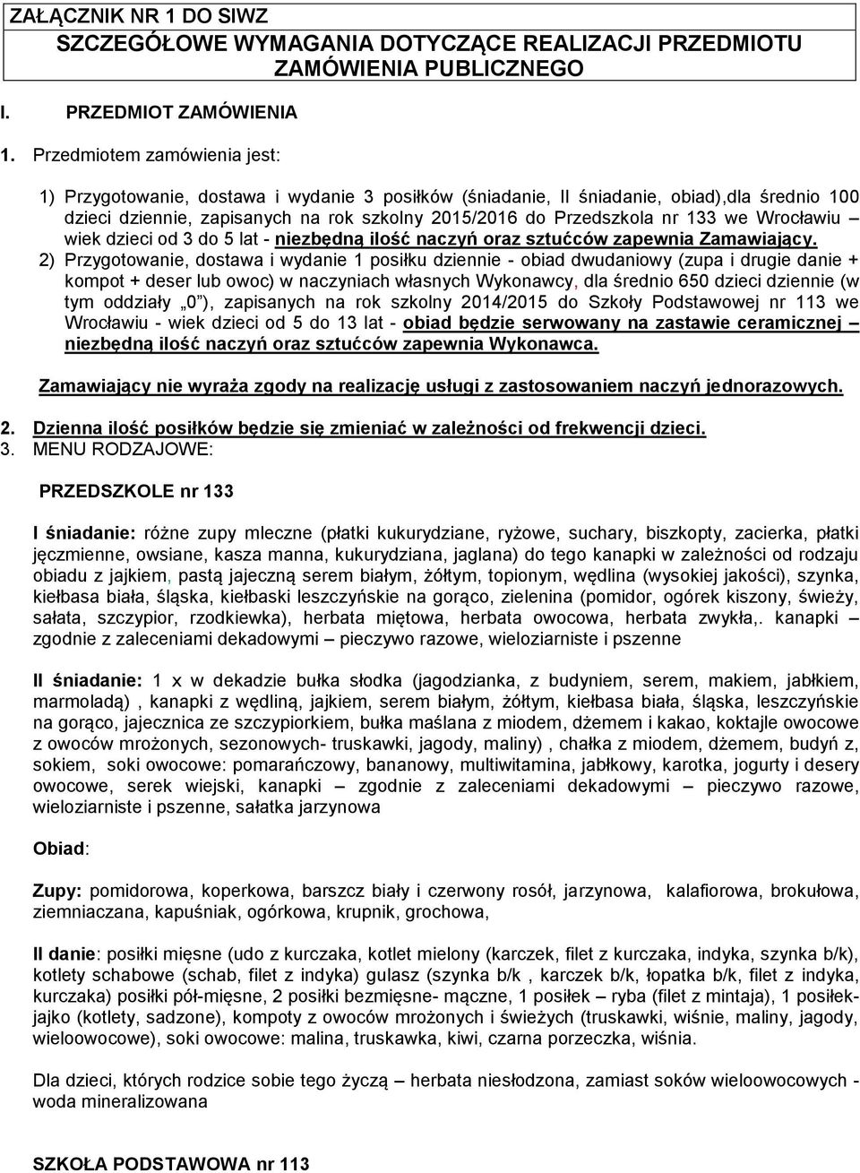 we Wrocławiu wiek dzieci od 3 do 5 lat - niezbędną ilość naczyń oraz sztućców zapewnia Zamawiający.