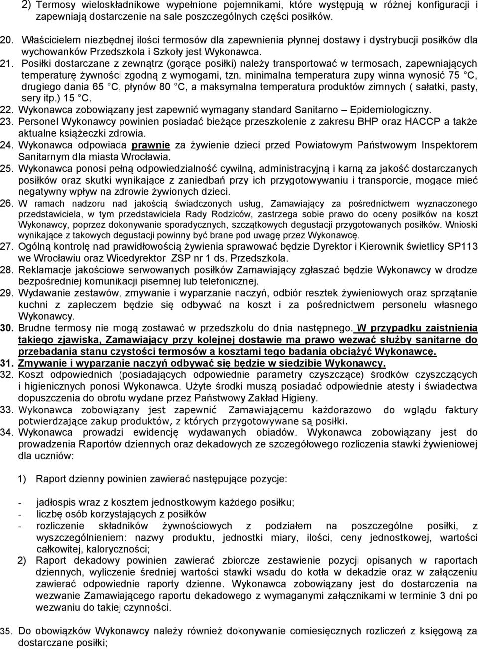 Posiłki dostarczane z zewnątrz (gorące posiłki) należy transportować w termosach, zapewniających temperaturę żywności zgodną z wymogami, tzn.