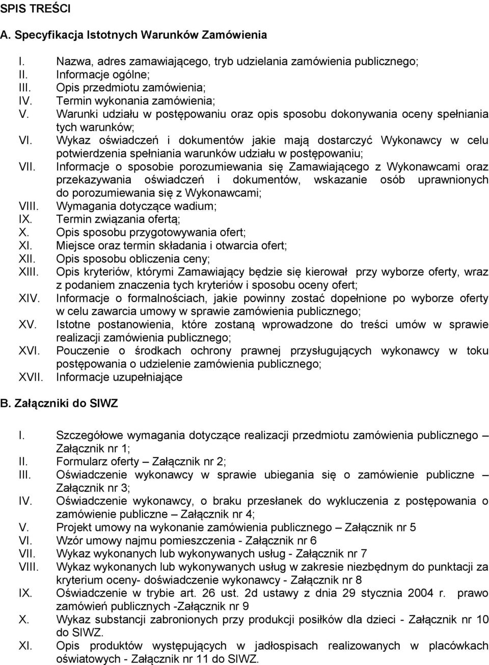 Wykaz oświadczeń i dokumentów jakie mają dostarczyć Wykonawcy w celu potwierdzenia spełniania warunków udziału w postępowaniu; VII.