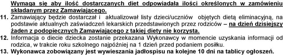przez rodziców na dzień dzisiejszy żaden z podopiecznych Zamawiającego z takiej diety nie korzysta. 12.