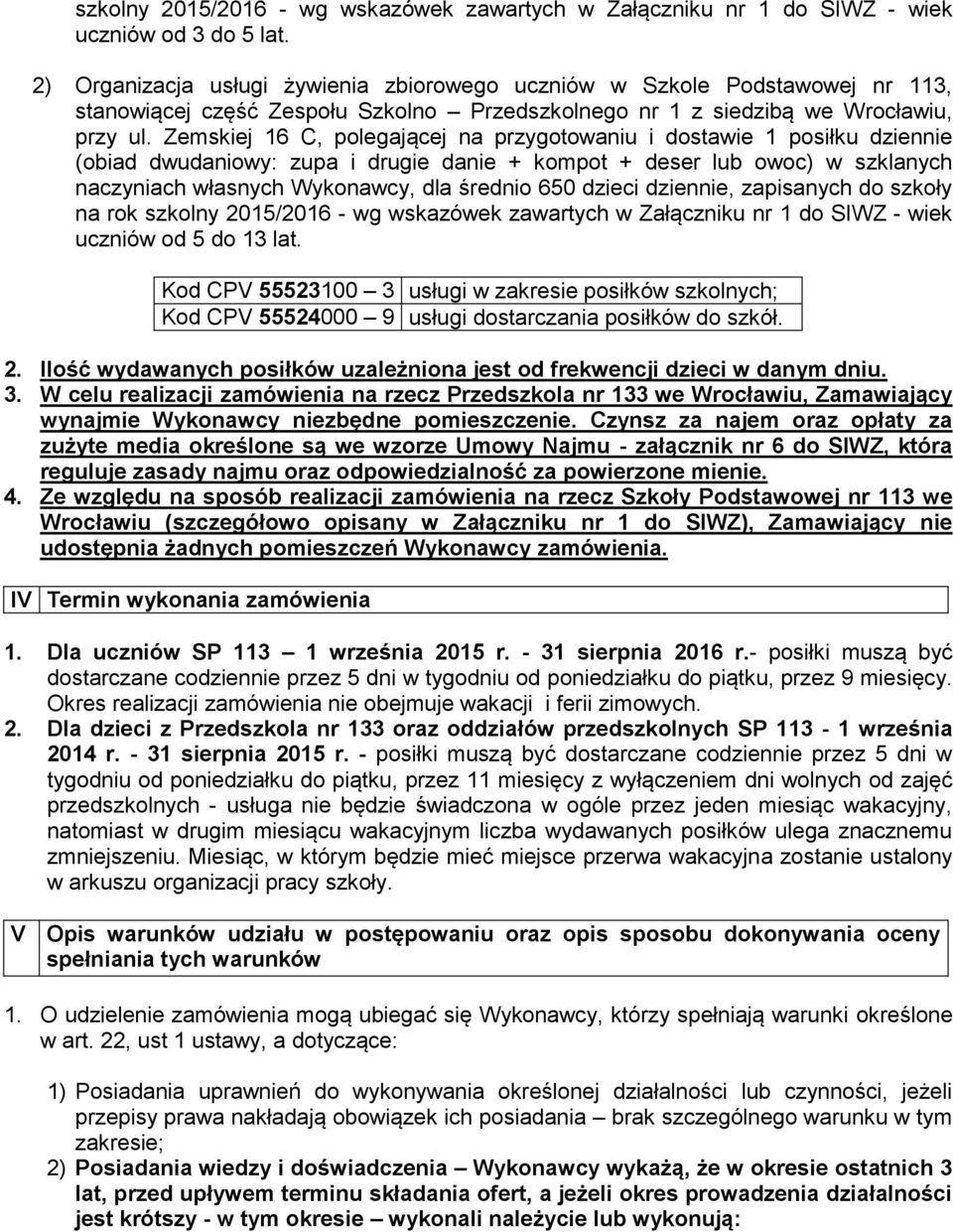 Zemskiej 16 C, polegającej na przygotowaniu i dostawie 1 posiłku dziennie (obiad dwudaniowy: zupa i drugie danie + kompot + deser lub owoc) w szklanych naczyniach własnych Wykonawcy, dla średnio 650