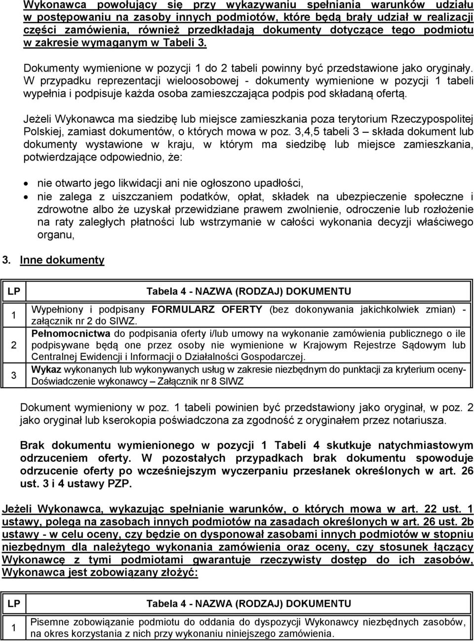 W przypadku reprezentacji wieloosobowej - dokumenty wymienione w pozycji 1 tabeli wypełnia i podpisuje każda osoba zamieszczająca podpis pod składaną ofertą.