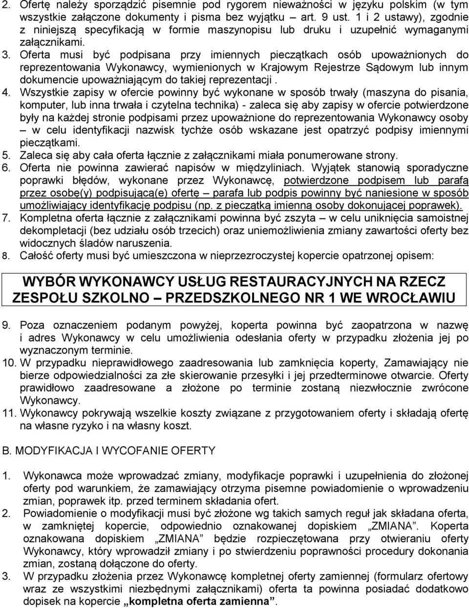 Oferta musi być podpisana przy imiennych pieczątkach osób upoważnionych do reprezentowania Wykonawcy, wymienionych w Krajowym Rejestrze Sądowym lub innym dokumencie upoważniającym do takiej