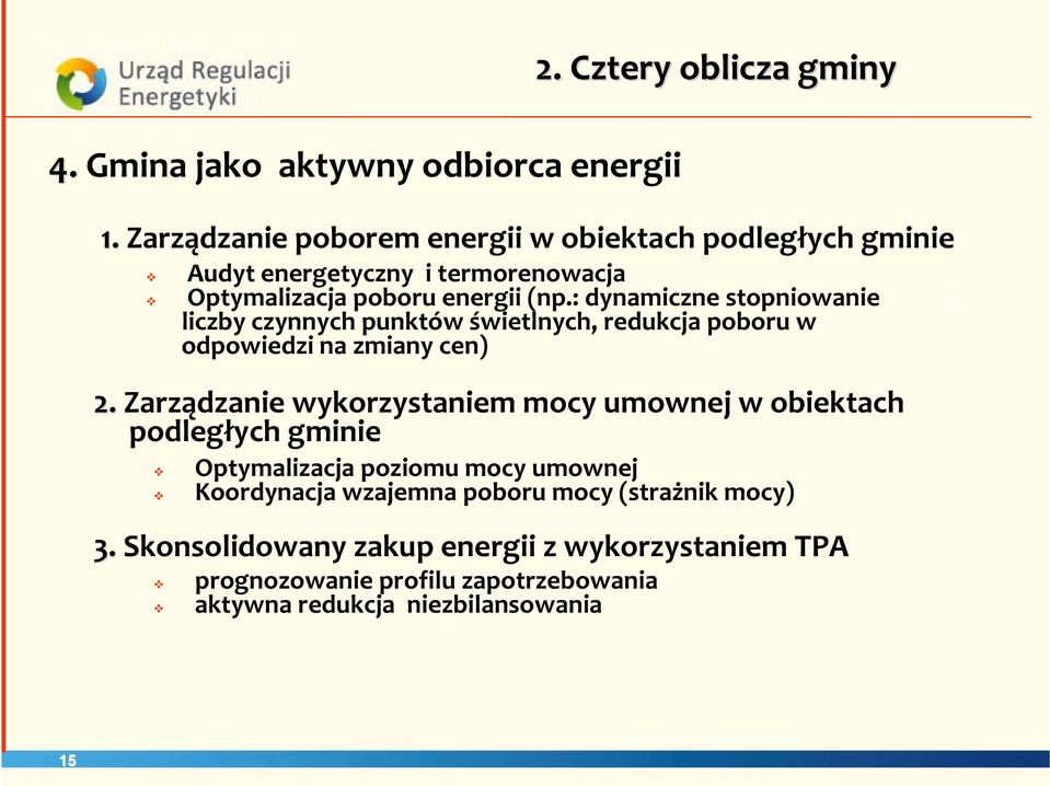 : dynamiczne stopniowanie liczby czynnych punktów świetlnych, redukcja poboru w odpowiedzi na zmiany cen) Optymalizacja poziomu mocy umownej