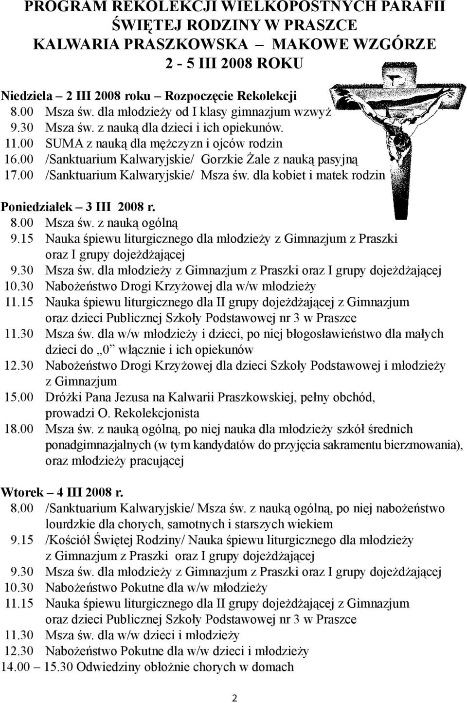 00 /Sanktuarium Kalwaryjskie/ Gorzkie Żale z nauką pasyjną 17.00 /Sanktuarium Kalwaryjskie/ Msza św. dla kobiet i matek rodzin Poniedziałek 3 III 2008 r. 8.00 Msza św. z nauką ogólną 9.