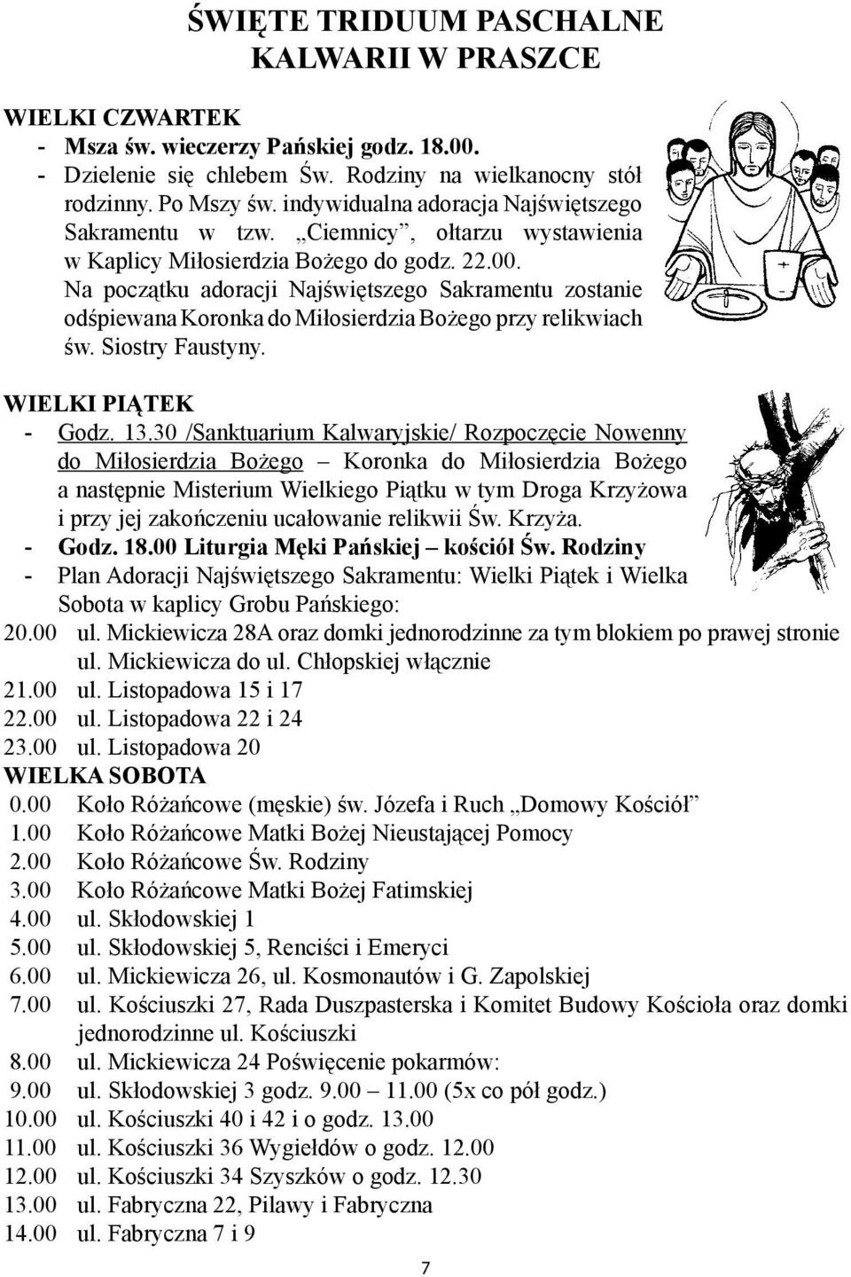 Na początku adoracji Najświętszego Sakramentu zostanie odśpiewana Koronka do Miłosierdzia Bożego przy relikwiach św. Siostry Faustyny. WIELKI PIĄTEK - Godz. 13.