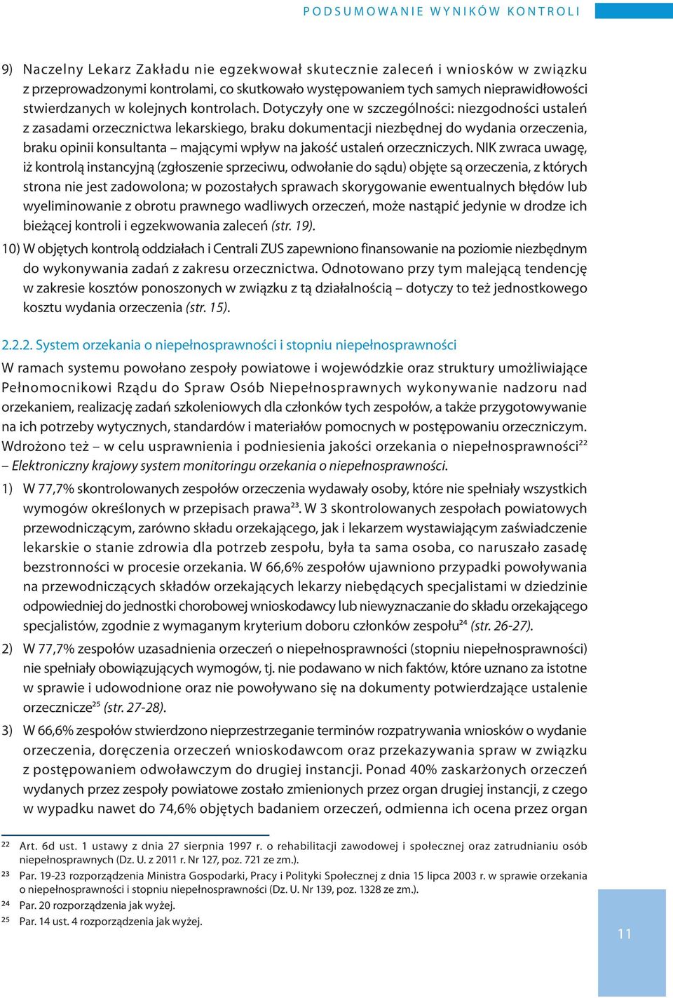 Dotyczyły one w szczególności: niezgodności ustaleń z zasadami orzecznictwa lekarskiego, braku dokumentacji niezbędnej do wydania orzeczenia, braku opinii konsultanta mającymi wpływ na jakość ustaleń