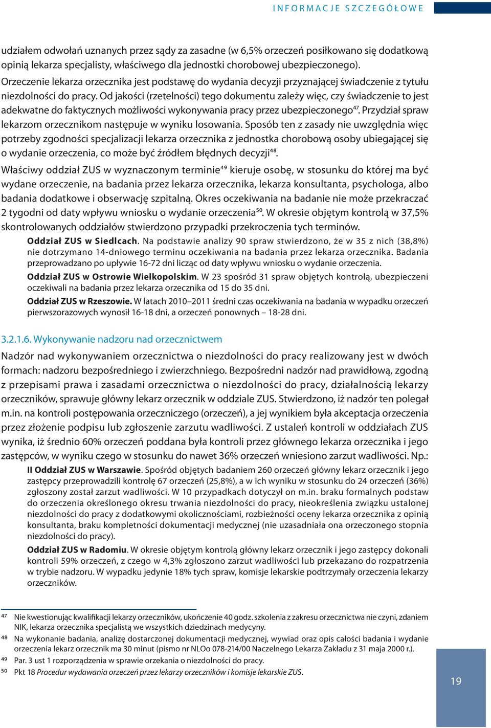 Od jakości (rzetelności) tego dokumentu zależy więc, czy świadczenie to jest adekwatne do faktycznych możliwości wykonywania pracy przez ubezpieczonego47.