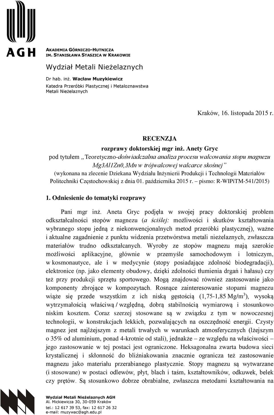 Anety Gryc pod tytułem Teoretyczno-doświadczalna analiza procesu walcowania stopu magnezu Mg3Al1Zn0,3Mn w trójwalcowej walcarce skośnej (wykonana na zlecenie Dziekana Wydziału Inżynierii Produkcji i