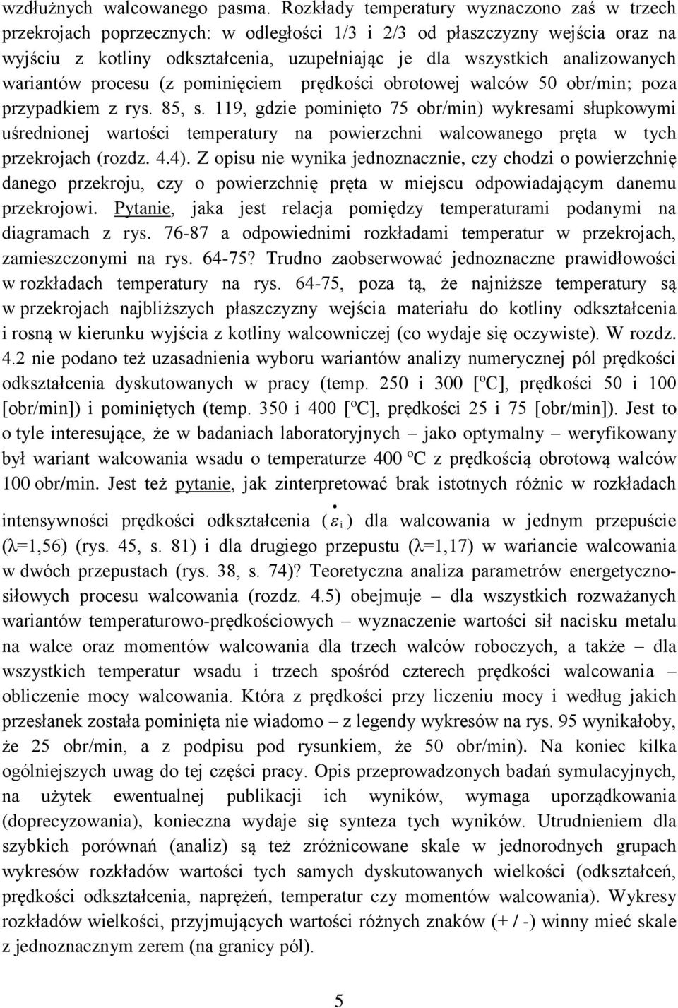 analizowanych wariantów procesu (z pominięciem prędkości obrotowej walców 50 obr/min; poza przypadkiem z rys. 85, s.