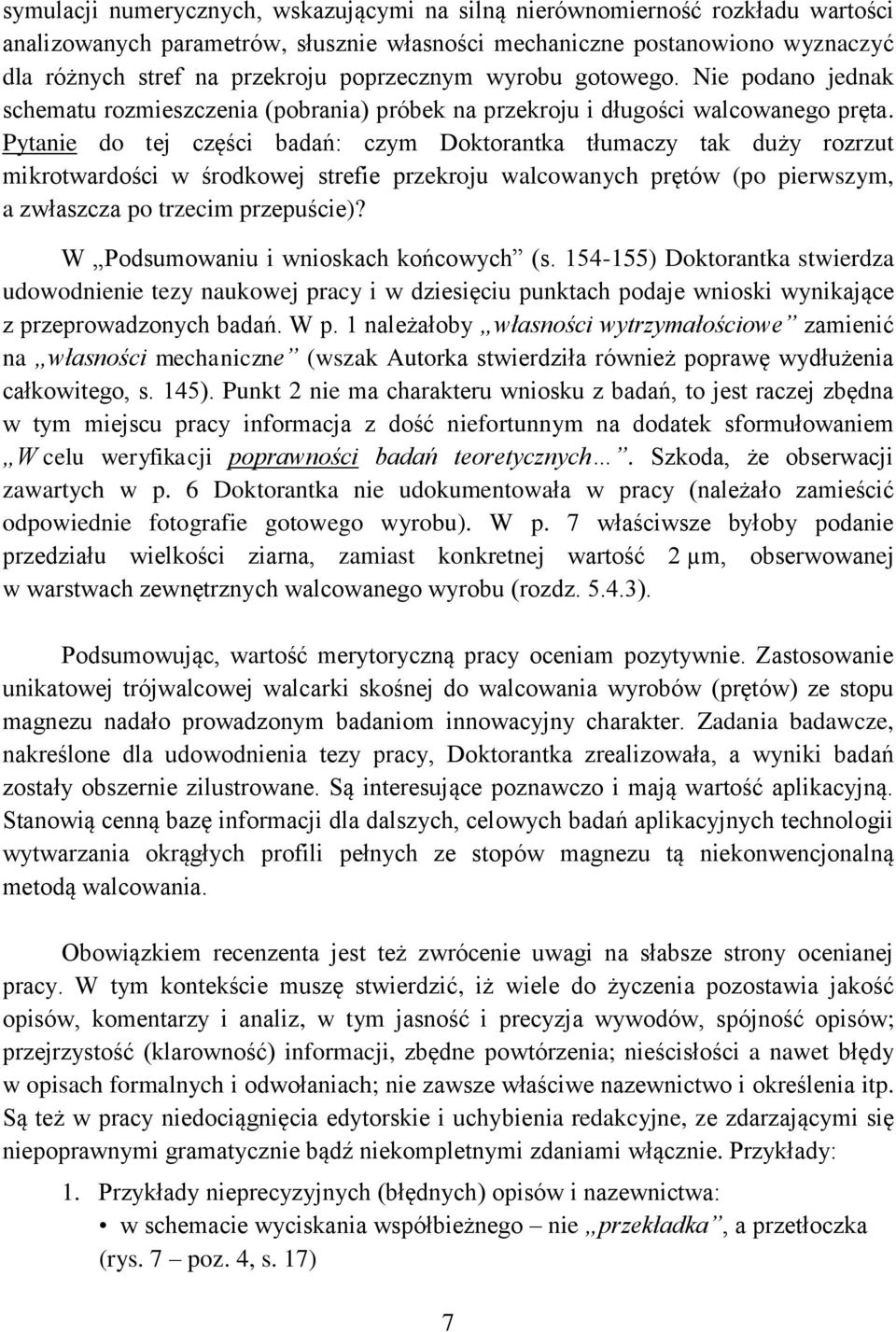 Pytanie do tej części badań: czym Doktorantka tłumaczy tak duży rozrzut mikrotwardości w środkowej strefie przekroju walcowanych prętów (po pierwszym, a zwłaszcza po trzecim przepuście)?