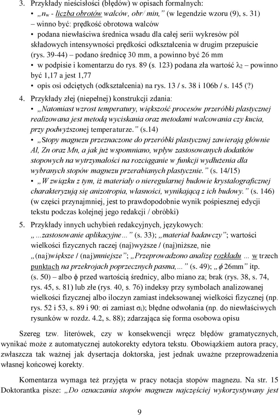 39-44) podano średnicę 30 mm, a powinno być 26 mm w podpisie i komentarzu do rys. 89 (s. 123) podana zła wartość λ2 powinno być 1,17 a jest 1,77 opis osi odciętych (odkształcenia) na rys. 13 / s.