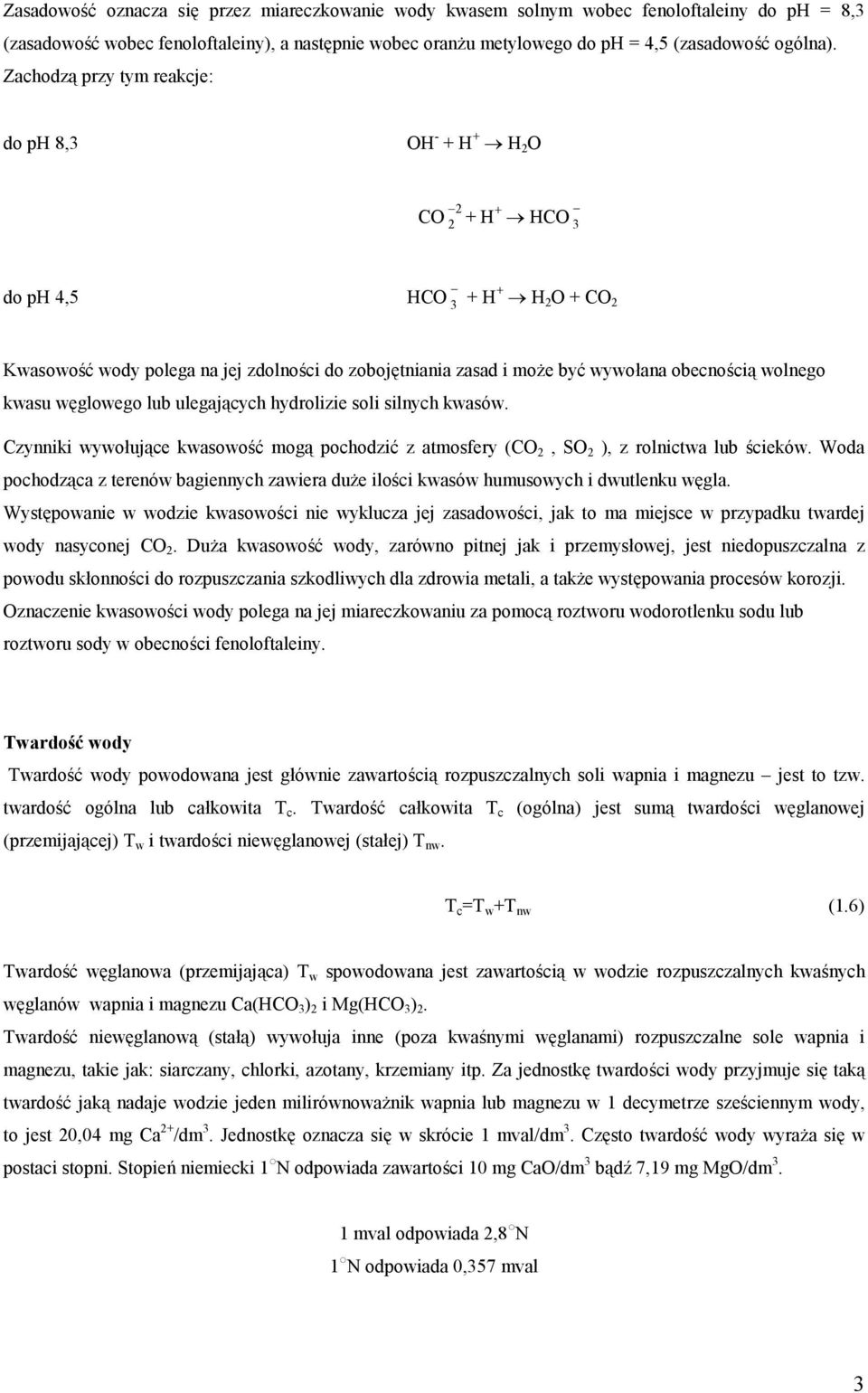 wolnego kwasu węglowego lub ulegających hydrolizie soli silnych kwasów. Czynniki wywołujące kwasowość mogą pochodzić z atmosfery (CO 2, SO 2 ), z rolnictwa lub ścieków.